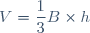 V= \dfrac{1}{3}B \times h